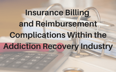 Webinar: Insurance Billing and Reimbursement Complications Within the Addiction Recovery Industry