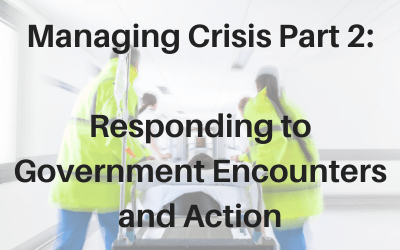 Webinar: Managing Crisis Part 2: Responding to Government Encounters and Action