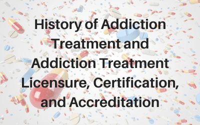 Webinar: History of Addiction Treatment and Licensure, Certification, and Accreditation