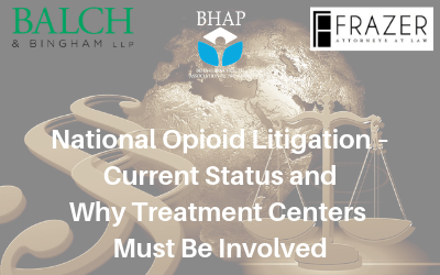 Webinar: National Opioid Litigation — Current Status and Why Treatment Centers Must Be Involved