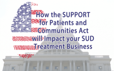 Webinar: How the SUPPORT for Patients and Communities Act Will Impact Your SUD Treatment Business