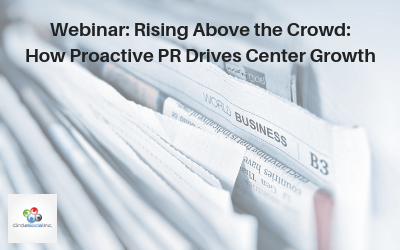 Webinar: Rising Above the Crowd: How Proactive PR Drives Center Growth