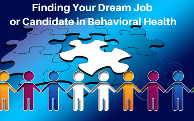 Webinar: Finding Your Dream Job or Candidate in Behavioral Health