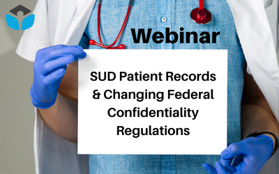 Webinar: SUD Patient Records & Changing Federal Confidentiality Regulations