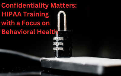 Webinar: Confidentiality Matters: HIPAA Training with a Focus on Behavioral Health