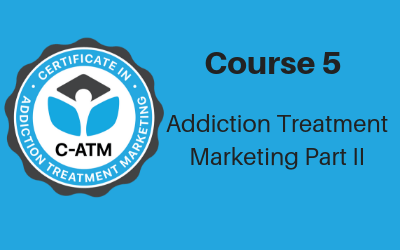 CAMS Course 5: Addiction Treatment Marketing Part II