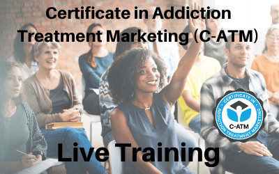 Certificate in Addiction Treatment Marketing (C-ATM) Live Training