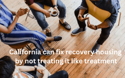 California Can Fix Recovery Housing by Not Treating It like Treatment