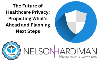 The Future of Healthcare Privacy: Projecting What's Ahead and Planning Next Steps. Nelson Hardiman C-ATM