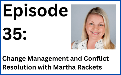 Destination Change: Episode 35 — Change Management and Conflict Resolution with Martha Rackets