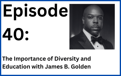 Destination Change: Episode 40 — The Importance of Diversity and Education with James B. Golden