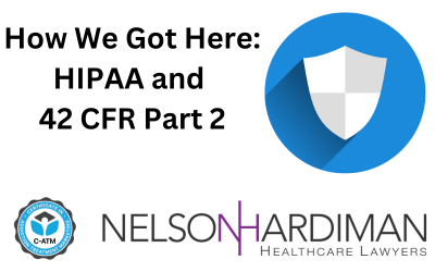 How We Got Here: HIPAA and 42 CFR Part 2. Nelson Hardiman C-ATM