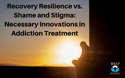 Webinar: Recovery Resilience vs. Shame and Stigma: Necessary Innovations in Addiction Treatment
