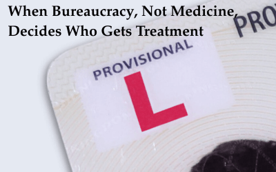 When Bureaucracy, Not Medicine, Decides Who Gets Treatment
