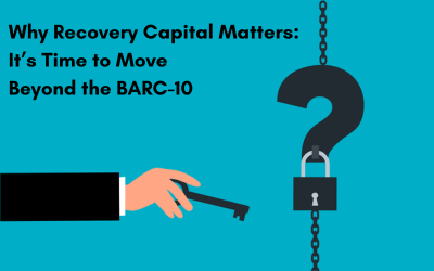 Why Recovery Capital Matters: It’s Time to Move Beyond the BARC-10