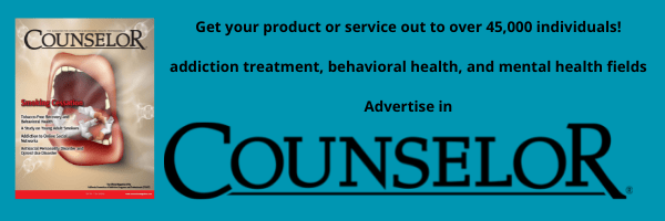 a graphic of a cover of Counselor Magazine. Text reads 'Get your product or service out to over 45,000 individuals! addiction treatment, behavioral health, and mental health fields. Advertise in Counselor.'