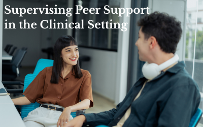 two people having a conversation at an office table. The one on the left is a young Asian woman with long black hair wearing a brown top, and the one on the right is a white man with black hair wearing white headphones around his neck and a blue button-up shirt. Text reads 'Supervising Peer Support in the Clinical Setting'