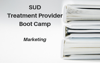 Webinar: SUD Treatment Provider Boot Camp — Marketing