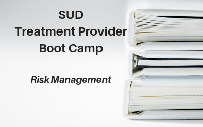Webinar: SUD Treatment Provider Boot Camp — Risk Management